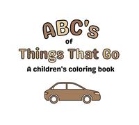 ABC's of Things That Go: A Coloring Book