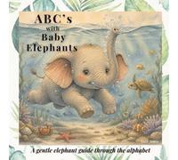 ABC's with Baby Elephants: A gentle elephant guide through the alphabet
