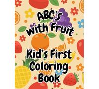ABC's with Fruit!: Kid's First Coloring Book