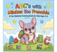 ABC's with Minkus the Frenchie: A Fun Alphabet Coloring Book for Kids Ages 3-6| Letter Tracing and Learning Activity Book: ABC’s with Minkus the ... and Coloring for Preschool and Kindergarten