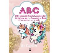 ABCs with Unicorns Colouring in book: A Colourful Journey for Little Learners