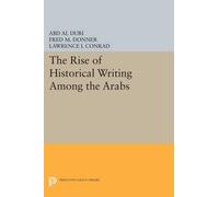 Abd Al-Aziz Duri The Rise of Historical Writing Among the Arabs (Tascabile)