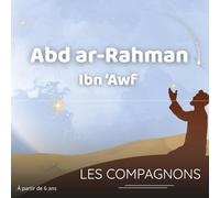 Abd ar-Raḥmān Ibn ʿAwf: Une histoire authentique et illustrée pour éveiller la foi et la confiance en Allah des enfants dès 6 ans