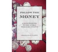 Abdassamad Clar Follow the Money - A Muslim Guide to the Murky World (Tascabile)