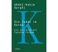 Abdel-Hakim Ourgh Die Juden im Koran: Ein Zerrbild mit fatalen Folge (Tascabile)