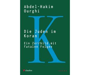 Abdel-Hakim Ourgh Die Juden im Koran: Ein Zerrbild mit fatalen Folge (Tascabile)
