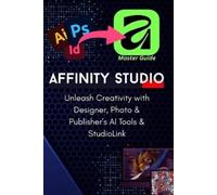 Abdelbasset Dal The Complete Pro-Guide to the All-New Affinity Studi (Tascabile)
