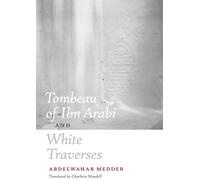 Abdelwahab Meddeb Tombeau of Ibn Arabi and White Traverses (Tascabile)