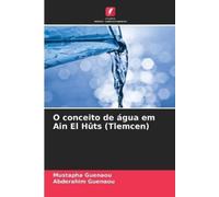 Abderahim Guenaou Mustapha Gu O conceito de água em Ain El Hûts (Tle (Tascabile)