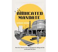 ABDICATED MANDATE: HOW THE CHURCH LOST ITS MANAGERIAL CALLING AND THE WORLD PAID THE PRICE