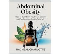 Abdominal Obesity: How to Burn Belly Fat, Boost Energy, and Reclaim Your Health Naturally