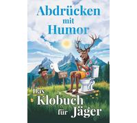 Abdrücken mit Humor - das Klobuch für Jäger: Rätsel, Jagdfakten & Lacher fürs stille Örtchen