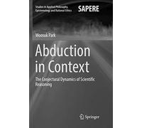 Abduction in Context: The Conjectural Dynamics of Scientific Reasoning: 32