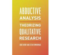 Abductive Analysis: Theorizing Qualitative Research by Iddo Tavory (2014-09-30)