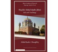 Abdul Kader Choughley SHAYKH ABDUL QADIR JILANI : LIFE AND TEACHINGS (Tascabile)