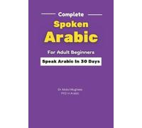 Abdul Mughees Complete Spoken Arabic For Adult Beginners (Tascabile)