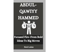 ABDUL-QAWIYY HAMMED: Focused Fire-From Bold Ideas To Big Moves