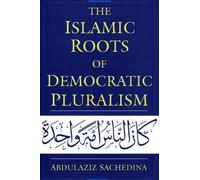 Abdulaziz Sachedina The Islamic Roots of Democratic Pluralism (Tascabile)
