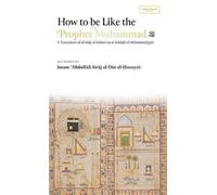 Abdullah Siraj Al-Di How to be Like the Prophet Muhammad ﷺ (a (Copertina rigida)