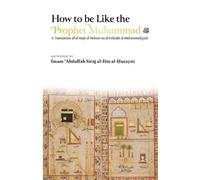 Abdullah Siraj Al-Din Al-H How to be Like the Prophet Muhammad ﷺ (al (Tascabile)