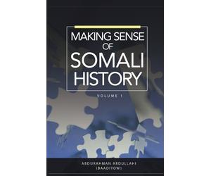 Abdurahman Abdullahi Making Sense of Somali History (Tascabile)