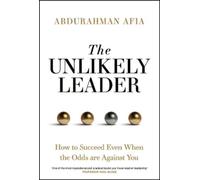 The Unlikely Leader: How to Succeed, Even When the Odds Are Against You