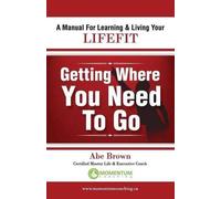 Abe Brown Getting Where You Need to Go (Tascabile)