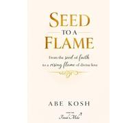 Abe Kosh Seed to a Flame (Tascabile)