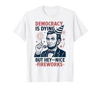 Abe Lincoln, La democrazia sta morendo di bei fuochi d'artificio, 4 luglio Maglietta