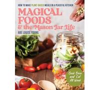Abe Louise Young Magical Foods and the Mason Jar Life (Tascabile)