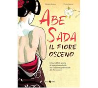 Abe Sada. Il fiore osceno [Paperback] [May 20, 2021] Botton, Michele and Sartori