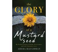 Abeba Baughman The Glory of a Mustard Seed (Tascabile)