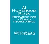 Abebe-Bard Ai Wo AI Homeroom Book: Preparing for a World Transforme (Tascabile)