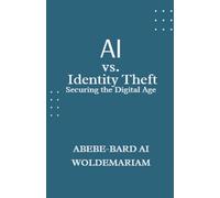 Abebe-Bard Ai Wold AI vs. Identity Theft: Securing the Digital Age: (Tascabile)