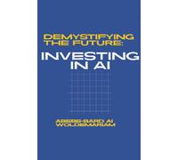 Abebe-Bard Ai Woldemar Demystifying the Future: Investing in AI: 1 ( (Tascabile)
