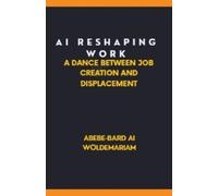 Abebe-Bard Ai W AI: Reshaping Work: A Dance Between Job Creation and (Tascabile)