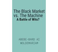 Abebe-Bard Ai Wo The Black Market vs. The Machine: A Battle of Wits (Tascabile)