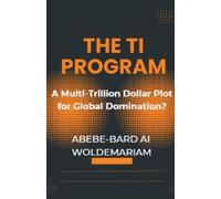 Abebe-Bard Ai W The TI Program: A Multi-Trillion Dollar Plot for Glo (Tascabile)