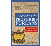 Abecedari dai proverbis furlans. Abbecedario dei proverbi friulani