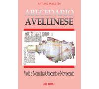 Libri Arturo Bascetta - Abecedario Avellinese: Volti E Nomi Fra '800 E '900. La