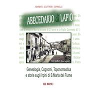 Abecedario di Lapio: genealogia, cognomi, toponomastica e storie sugli Irpini di S. Maria del Fiume