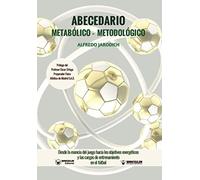 ABECEDARIO METABÓLICO-METODOLÓGICO: Desde la esencia del juego hacia los objetivos energéticos y las cargas de entrenamiento en el fútbol