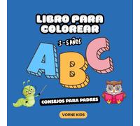 Abecedario para Colorear para Niños de 3 a 5 Años VORNE KIDS: Libro Educativo de Letras, Números y Emociones con Consejos de Crianza Consciente para Padres