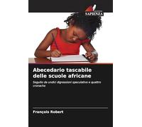 Abecedario tascabile delle scuole africane: Seguito da undici digressioni speculative e quattro cronache