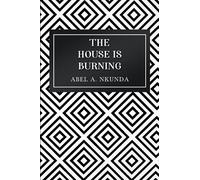 Abel A. Nkunda The House Is Burning (Tascabile)