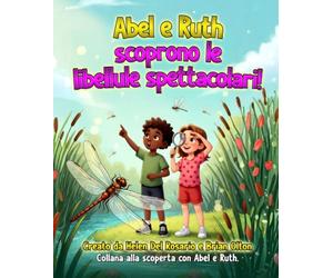 Abel e Ruth Scoprono le Libellule Spettacolari!