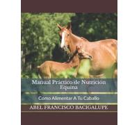 Abel Francisco Bacigalupe Manual Práctico de Nutrición Equina (Tascabile)
