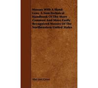 Abel Joel Grout Mosses With A Hand-Lens. A Non-Technical Handbook Of (Tascabile)