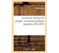 Abel Joire Le Travail, Richesse Du Peuple: Économie Politique Popula (Tascabile)