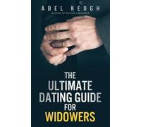 Abel Keogh The Ultimate Dating Guide for Widowers (Tascabile)